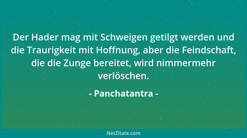 Panchatantra - Der Hader mag mit Schweigen getilgt werden und die Traurigkeit mit Hoffnung, aber die Feindschaft, die die Z...