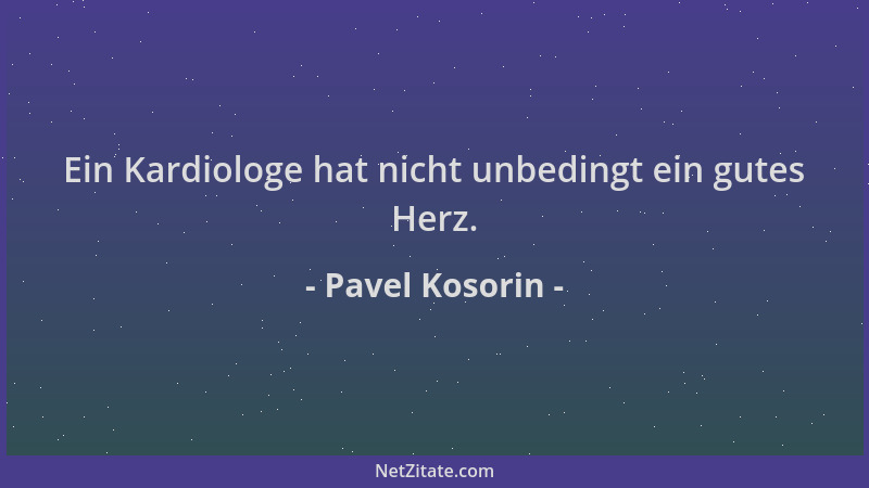 Pavel Kosorin - Ein Kardiologe hat nicht unbedingt ein gutes Herz....