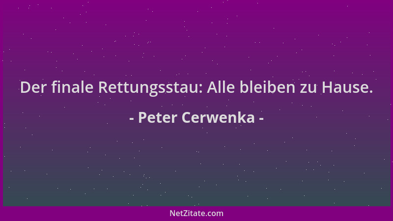Peter Cerwenka - Der finale Rettungsstau: Alle bleiben zu Hause....