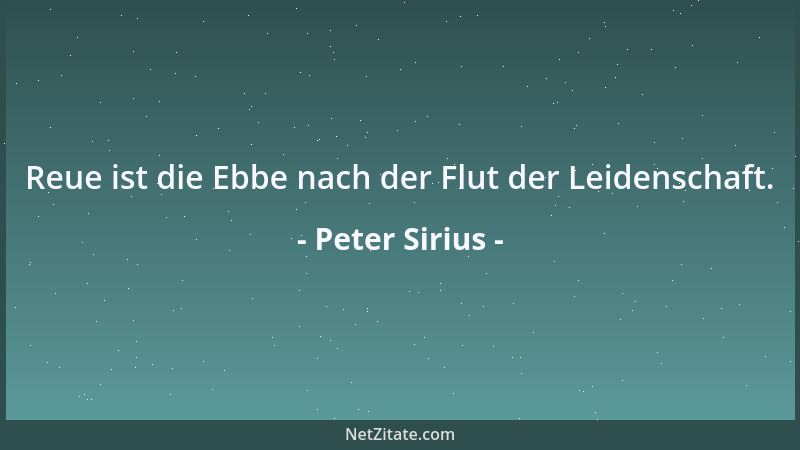 Peter Sirius - Reue ist die Ebbe nach der Flut der Leidenschaft....