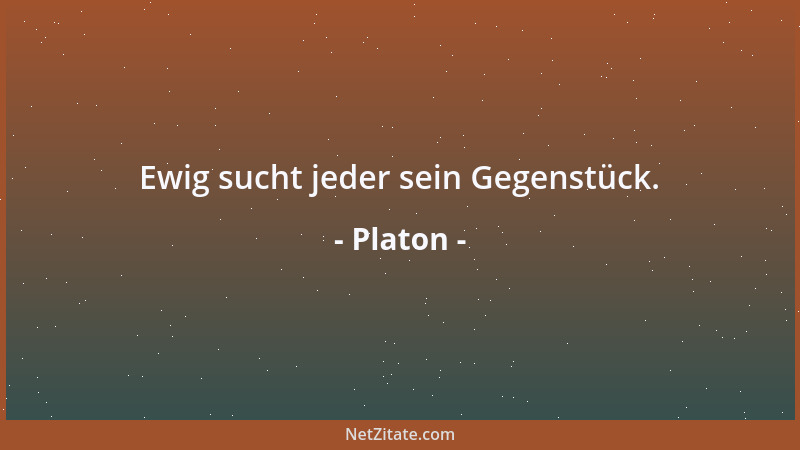 Platon - Ewig sucht jeder sein Gegenstück....