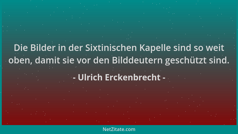 Ulrich Erckenbrecht - Die Bilder in der Sixtinischen Kapelle sind so weit oben, damit sie vor den Bilddeutern geschützt sin...
