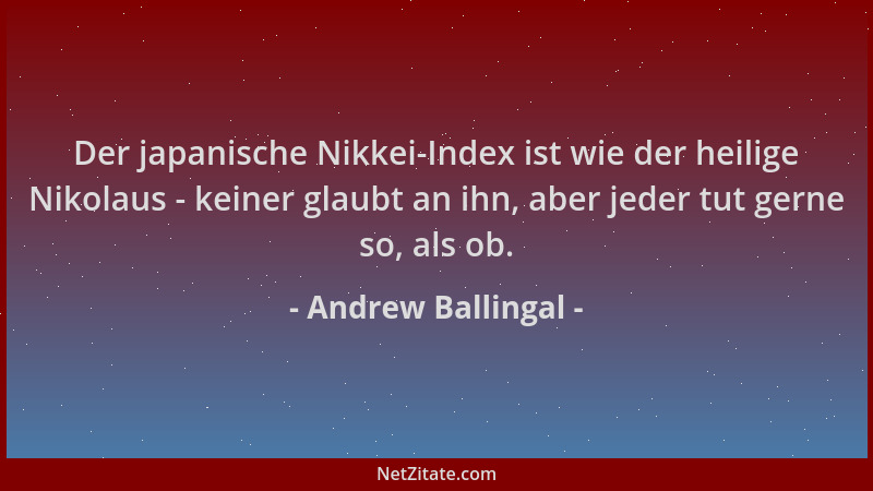 Andrew Ballingal - Der japanische Nikkei-Index ist wie der heilige Nikolaus - keiner glaubt an ihn, aber jeder tut gerne so...