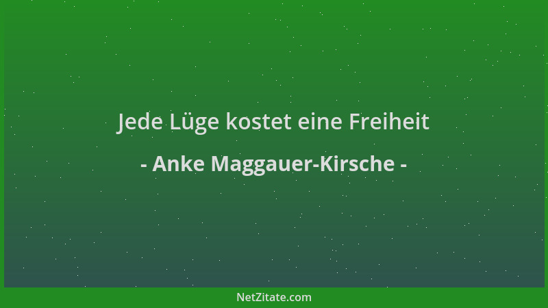 Anke Maggauer-Kirsche - Jede Lüge kostet eine Freiheit...