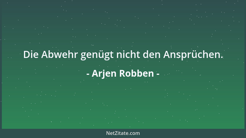 Arjen Robben - Die Abwehr genügt nicht den Ansprüchen....