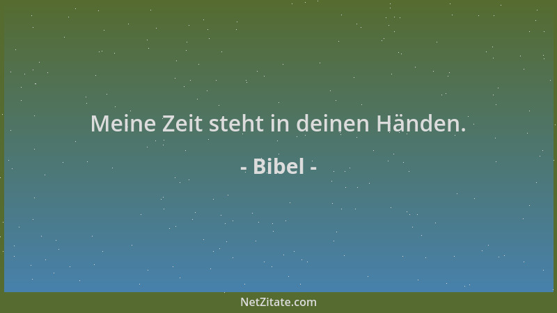 Bibel - Meine Zeit steht in deinen Händen....