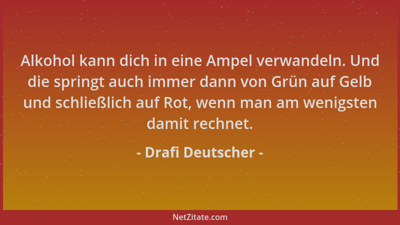 Drafi Deutscher - Alkohol kann dich in eine Ampel verwandeln. Und die springt auch immer dann von Grün auf Gelb und schließ...