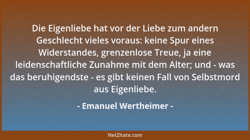 Emanuel Wertheimer - Die Eigenliebe hat vor der Liebe zum andern Geschlecht vieles voraus: keine Spur eines Widerstandes, g...