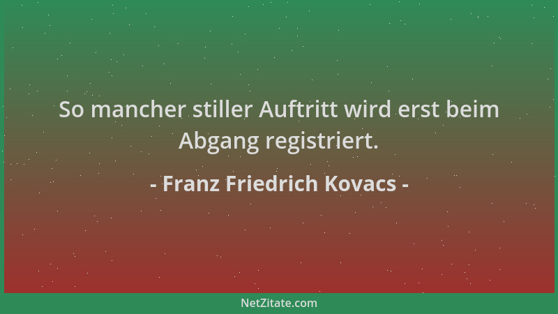 Franz Friedrich Kovacs - So mancher stiller Auftritt wird erst beim Abgang registriert....