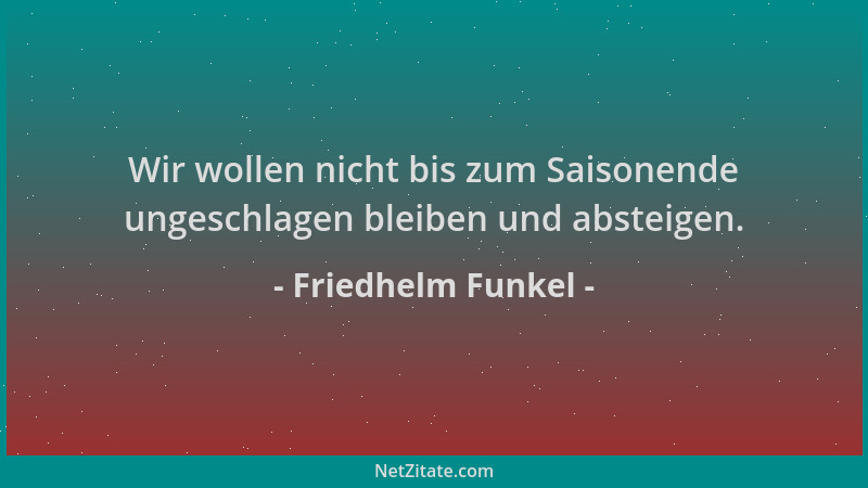 Friedhelm Funkel - Wir wollen nicht bis zum Saisonende ungeschlagen bleiben und absteigen....