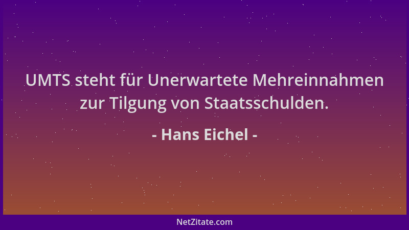 Hans Eichel - UMTS steht für Unerwartete Mehreinnahmen zur Tilgung von Staatsschulden....