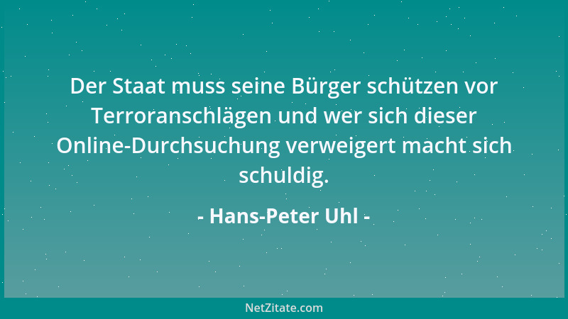 Hans-Peter Uhl - Der Staat muss seine Bürger schützen vor Terroranschlägen und wer sich dieser Online-Durchsuchung verweige...