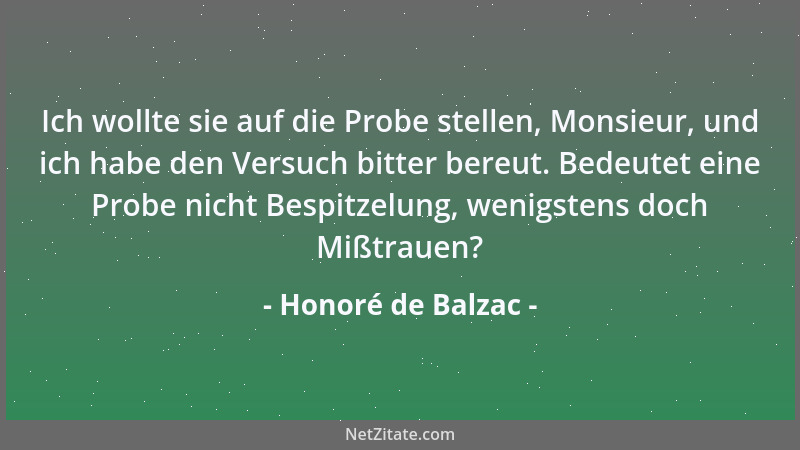 Honoré de Balzac - Ich wollte sie auf die Probe stellen, Monsieur, und ich habe den Versuch bitter bereut. Bedeutet eine Pr...