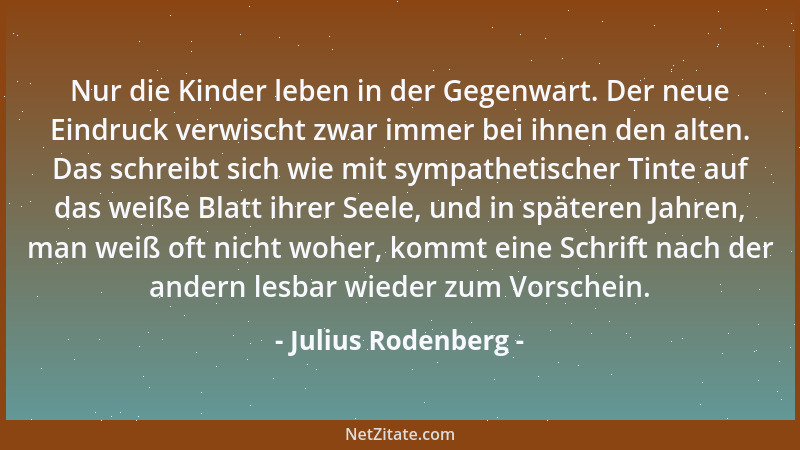 Julius Rodenberg - Laß unbeirrt den äußeren Schein zerrinnen! Das Licht, das niemals irre führt, ist Licht von innen....
