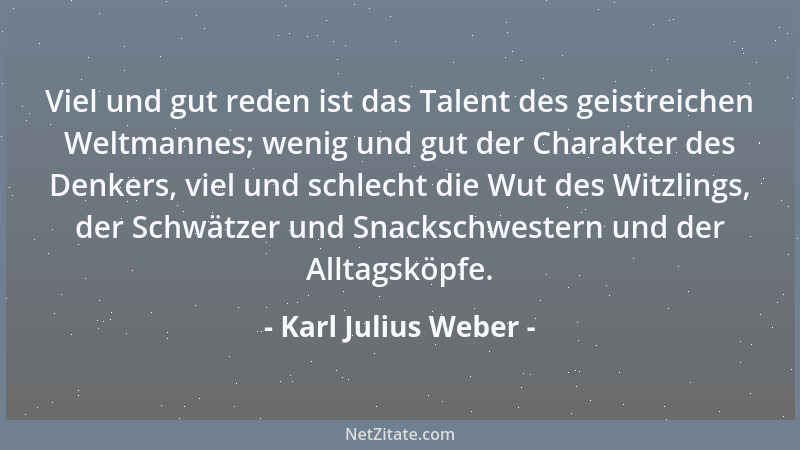 Karl Julius Weber - Komplimente sind wie Münzen, deren innerer Wert nie dem Stammwerte gleich ist....