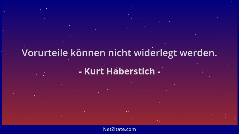 Kurt Haberstich - Vorurteile können nicht widerlegt werden....