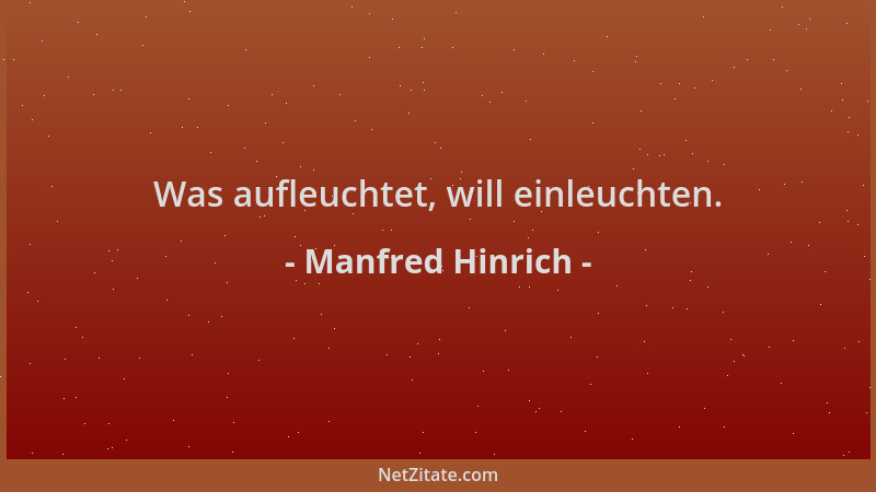 Manfred Hinrich - Was aufleuchtet, will einleuchten....