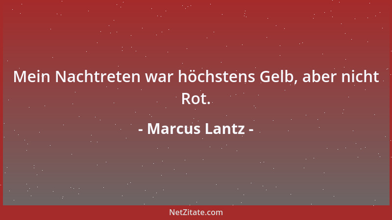 Marcus Lantz - Mein Nachtreten war höchstens Gelb, aber nicht Rot....