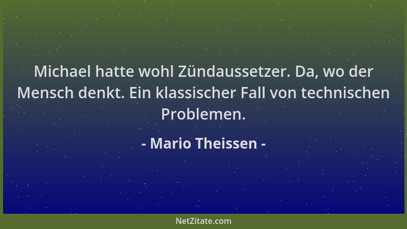 Mario Theissen - Michael hatte wohl Zündaussetzer. Da, wo der Mensch denkt. Ein klassischer Fall von technischen Problemen....