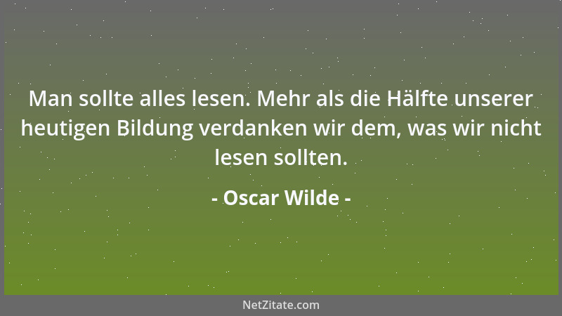 Oscar Wilde - Die Verpflichtung, dem Chaos Form zu geben, hört mit den Fortschritt der Welt nicht auf. Nie war die Kritik n...