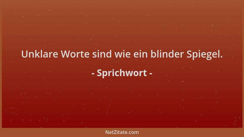 Sprichwort - Unklare Worte sind wie ein blinder Spiegel....