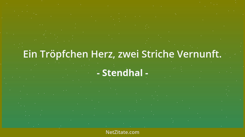 Stendhal - Von Zeit zu Zeit muß ich den Abend mit geistreichen Leuten verplaudern, sonst ersticke ich....