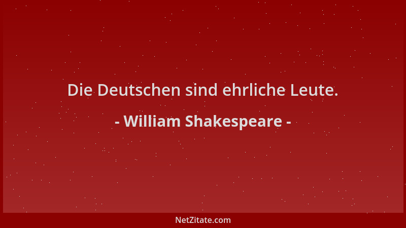 William Shakespeare - Die Deutschen sind ehrliche Leute....