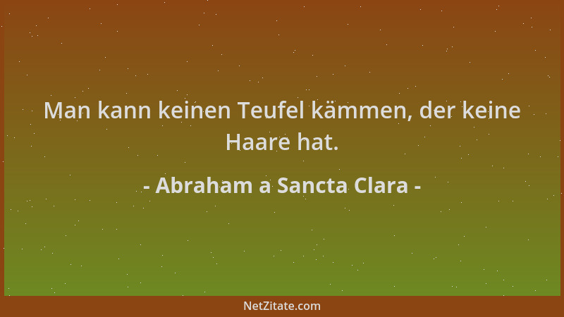 Abraham a Sancta Clara - Man kann keinen Teufel kämmen, der keine Haare hat....