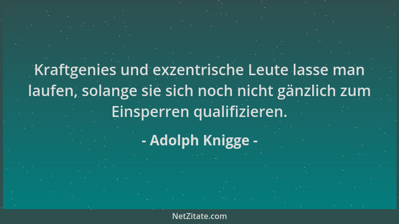 Adolph Knigge - Kraftgenies und exzentrische Leute lasse man laufen, solange sie sich noch nicht gänzlich zum Einsperren qu...
