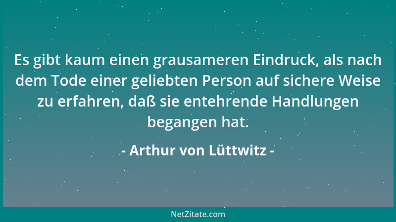 Arthur von Lüttwitz - Einmal hat sich der Erlöser für uns martern lassen, ein zweites Mal wird er die übergroße Pein nicht...