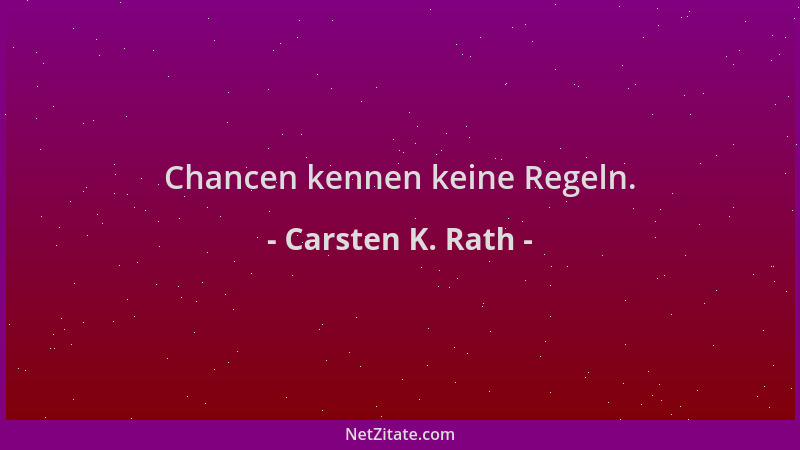 Carsten K. Rath - Chancen kennen keine Regeln....
