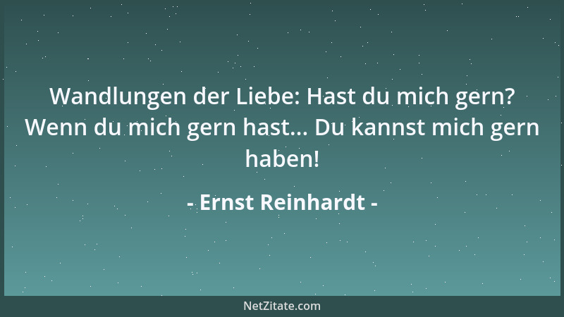 Ernst Reinhardt - Wandlungen der Liebe: Hast du mich gern? Wenn du mich gern hast... Du kannst mich gern haben!...