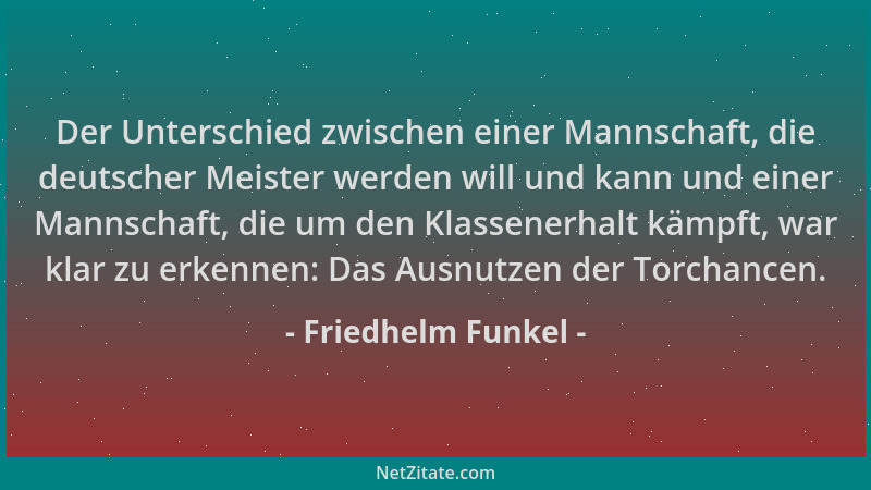 Friedhelm Funkel - Der Unterschied zwischen einer Mannschaft, die deutscher Meister werden will und kann und einer Mannscha...