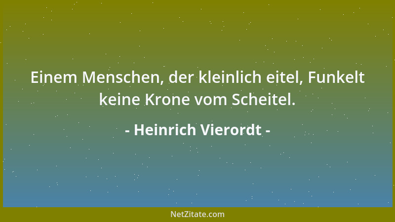 Heinrich Vierordt - Einem Menschen, der kleinlich eitel, Funkelt keine Krone vom Scheitel....