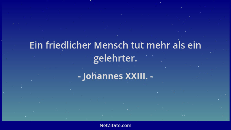 Johannes XXIII. - Ein friedlicher Mensch tut mehr als ein gelehrter....