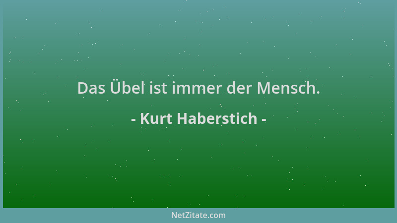 Kurt Haberstich - Das Übel ist immer der Mensch....