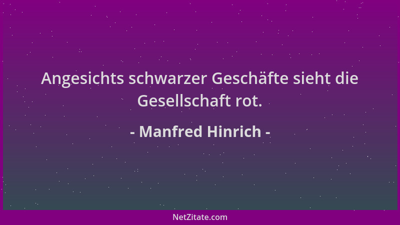 Manfred Hinrich - Angesichts schwarzer Geschäfte sieht die Gesellschaft rot....