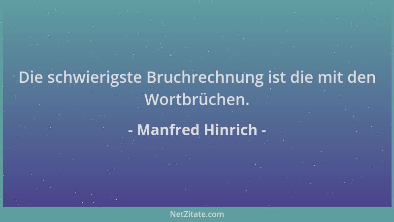 Manfred Hinrich - Die schwierigste Bruchrechnung ist die mit den Wortbrüchen....