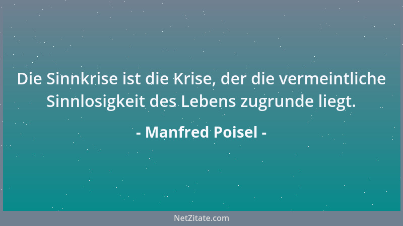 Manfred Poisel - In den Gesetzen des Universums muß etwas Spielerisches verborgen sein; ansonsten wäre es in seiner Schwere...