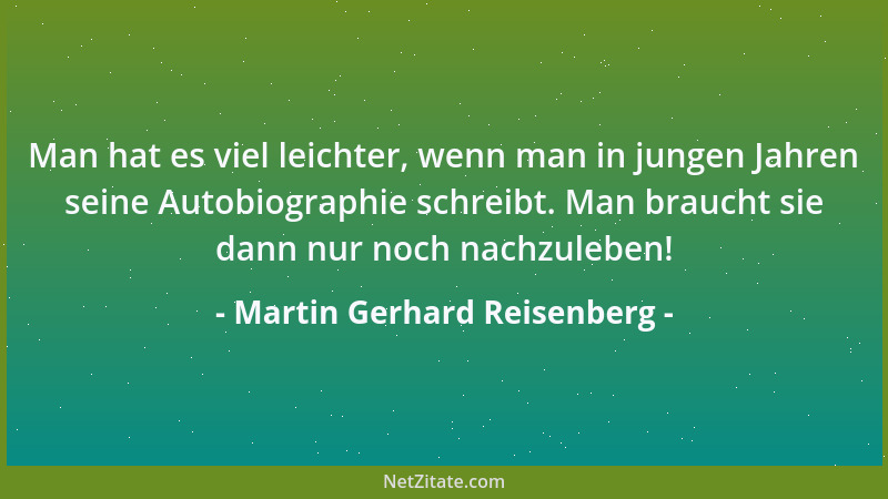Martin Gerhard Reisenberg - Man hat es viel leichter, wenn man in jungen Jahren seine Autobiographie schreibt. Man braucht...