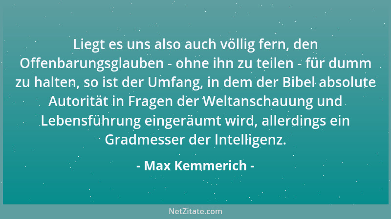 Max Kemmerich - Liegt es uns also auch völlig fern, den Offenbarungsglauben - ohne ihn zu teilen - für dumm zu halten, so i...