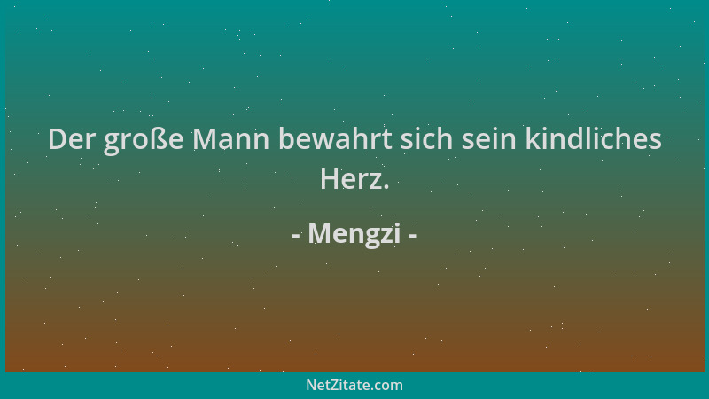 Mengzi - Der große Mann bewahrt sich sein kindliches Herz....