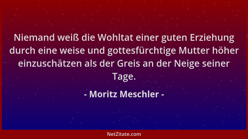 Moritz Meschler - Niemand weiß die Wohltat einer guten Erziehung durch eine weise und gottesfürchtige Mutter höher einzusch...