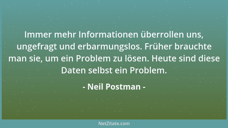 Neil Postman - Immer mehr Informationen überrollen uns, ungefragt und erbarmungslos. Früher brauchte man sie, um ein Proble...