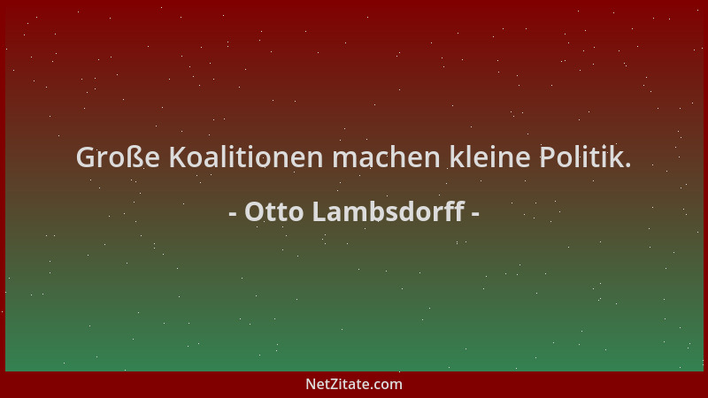 Otto Lambsdorff - Große Koalitionen machen kleine Politik....