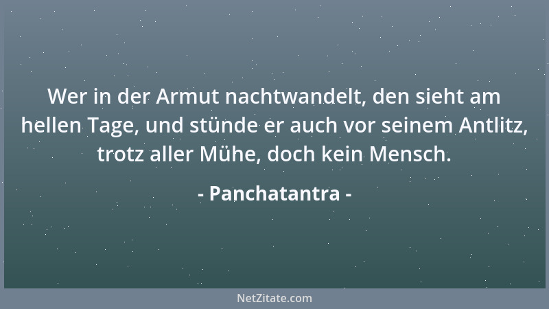 Panchatantra - Wer in der Armut nachtwandelt, den sieht am hellen Tage, und stünde er auch vor seinem Antlitz, trotz aller...