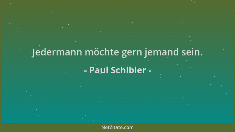 Paul Schibler - Jedermann möchte gern jemand sein....