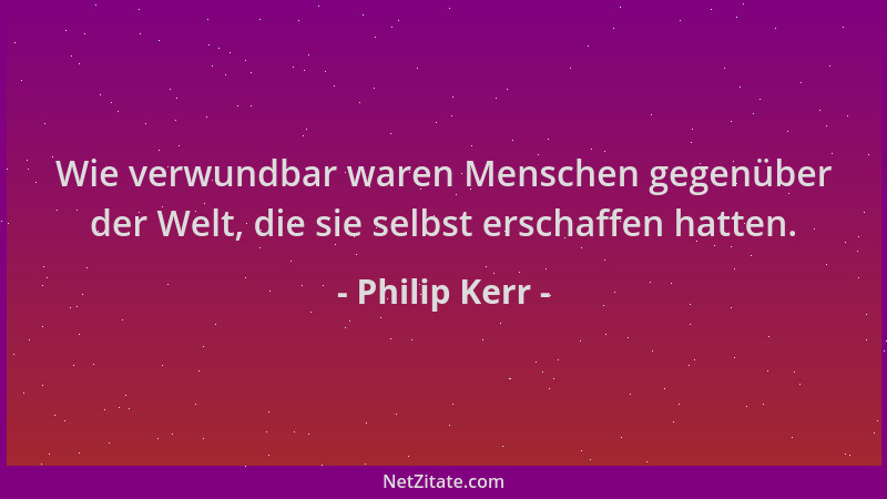 Philip Kerr - Wie verwundbar waren Menschen gegenüber der Welt, die sie selbst erschaffen hatten....