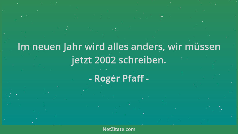 Roger Pfaff - Im neuen Jahr wird alles anders, wir müssen jetzt 2002 schreiben....
