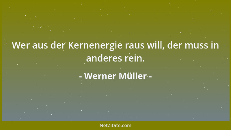Werner Müller - Wer aus der Kernenergie raus will, der muss in anderes rein....